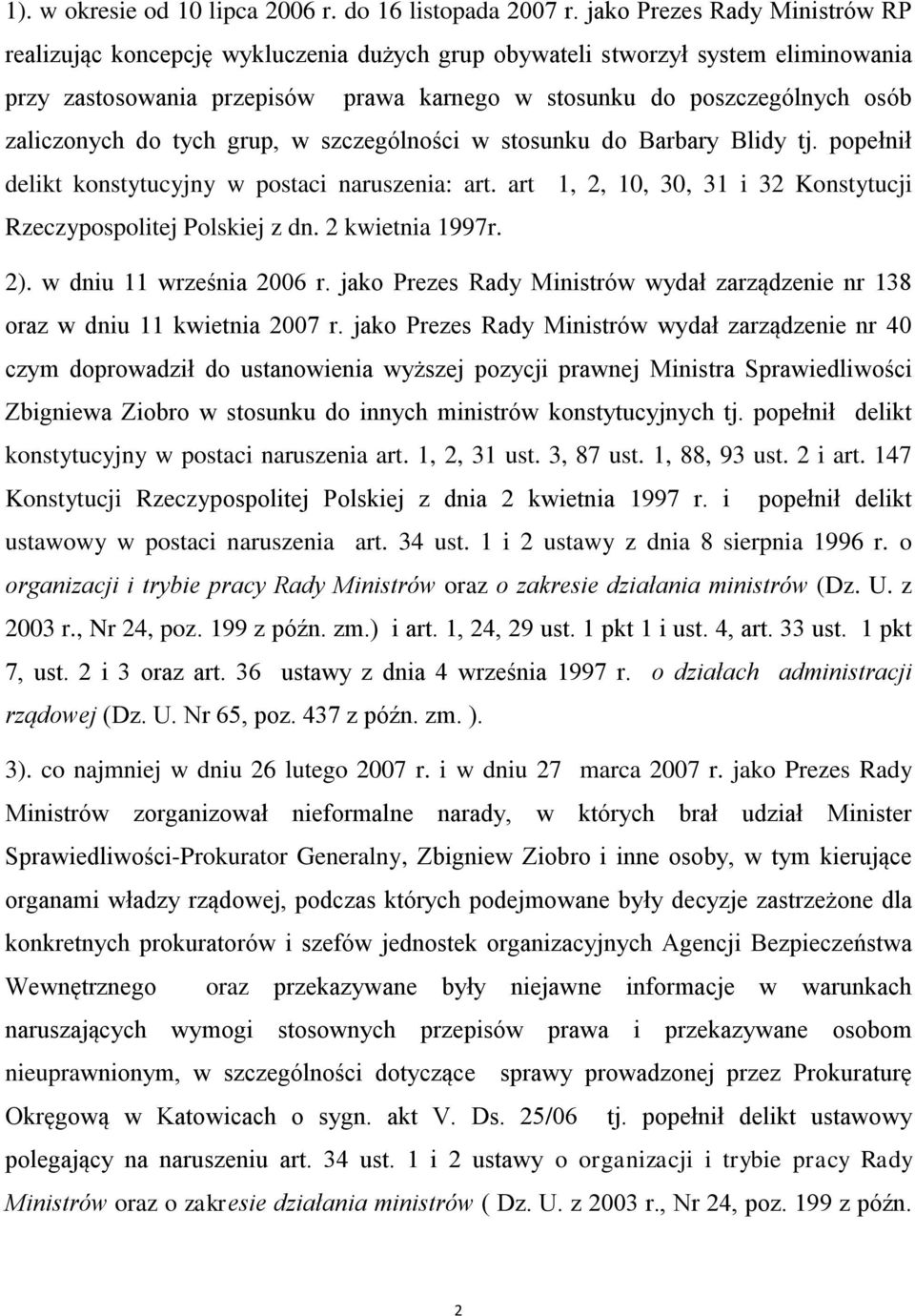 zaliczonych do tych grup, w szczególności w stosunku do Barbary Blidy tj. popełnił delikt konstytucyjny w postaci naruszenia: art. art 1, 2, 10, 30, 31 i 32 Konstytucji Rzeczypospolitej Polskiej z dn.