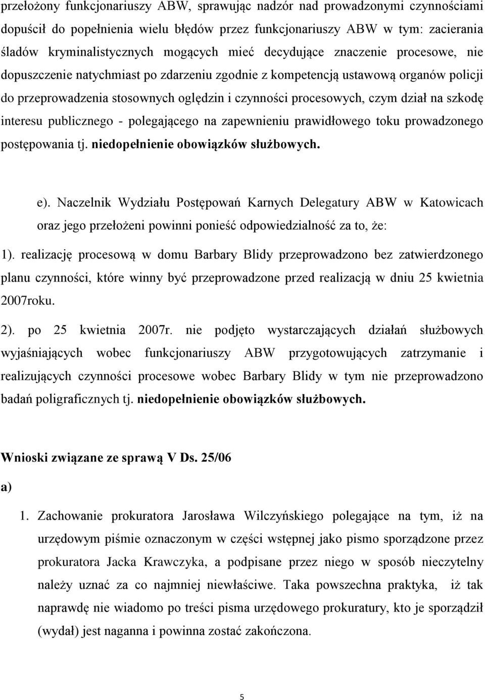 szkodę interesu publicznego - polegającego na zapewnieniu prawidłowego toku prowadzonego postępowania tj. niedopełnienie obowiązków służbowych. e).