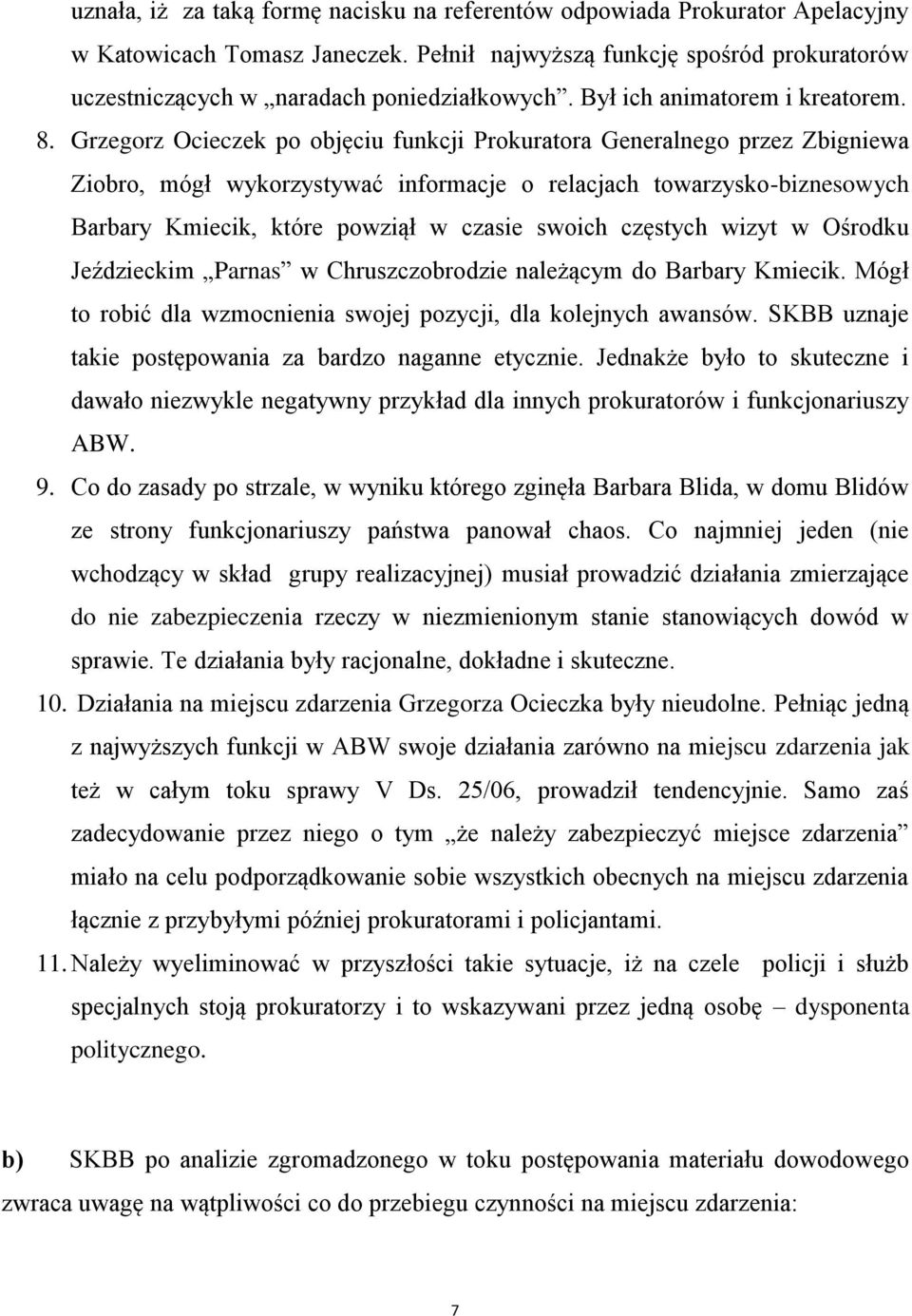 Grzegorz Ocieczek po objęciu funkcji Prokuratora Generalnego przez Zbigniewa Ziobro, mógł wykorzystywać informacje o relacjach towarzysko-biznesowych Barbary Kmiecik, które powziął w czasie swoich