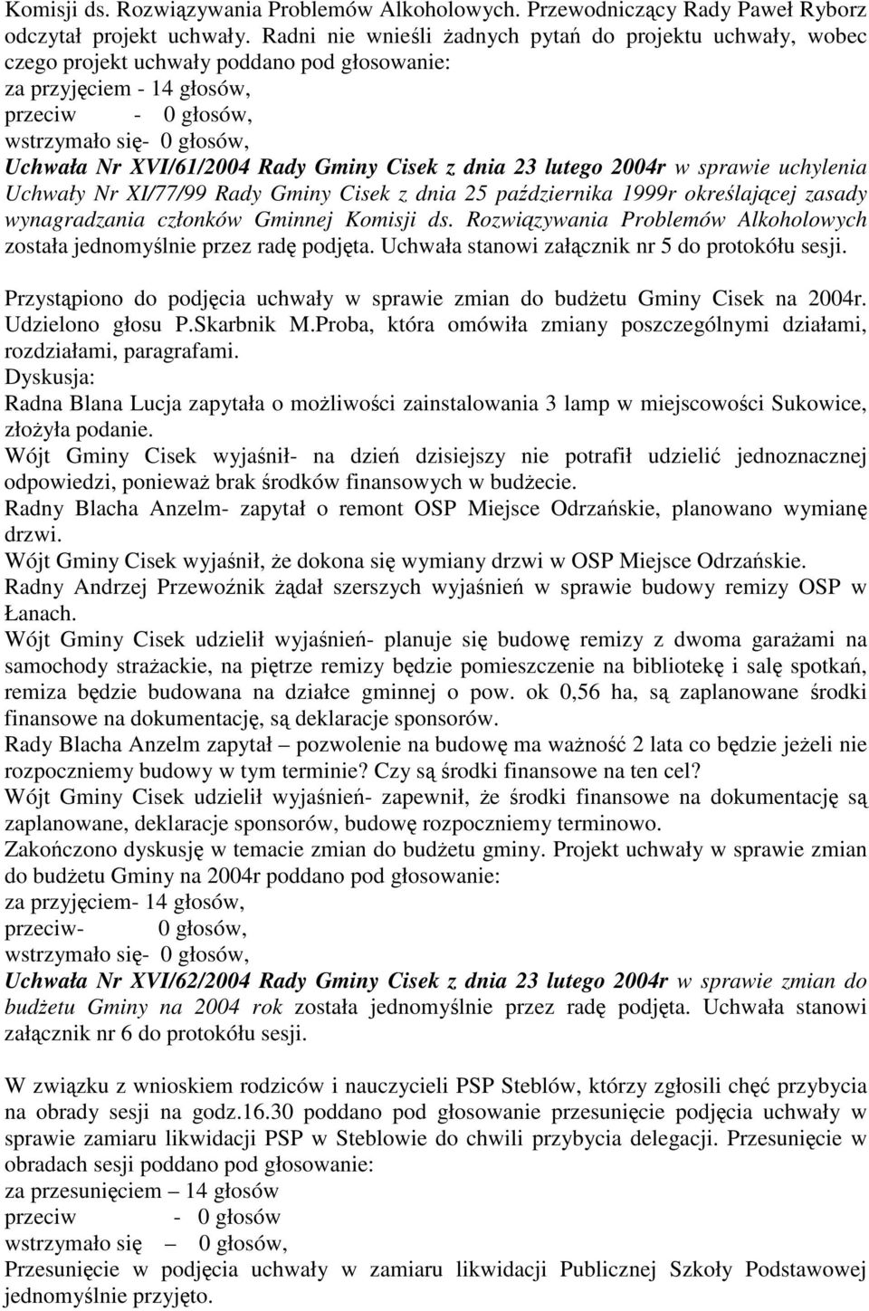 Rady Gminy Cisek z dnia 23 lutego 2004r w sprawie uchylenia Uchwały Nr XI/77/99 Rady Gminy Cisek z dnia 25 padziernika 1999r okrelajcej zasady wynagradzania członków Gminnej Komisji ds.