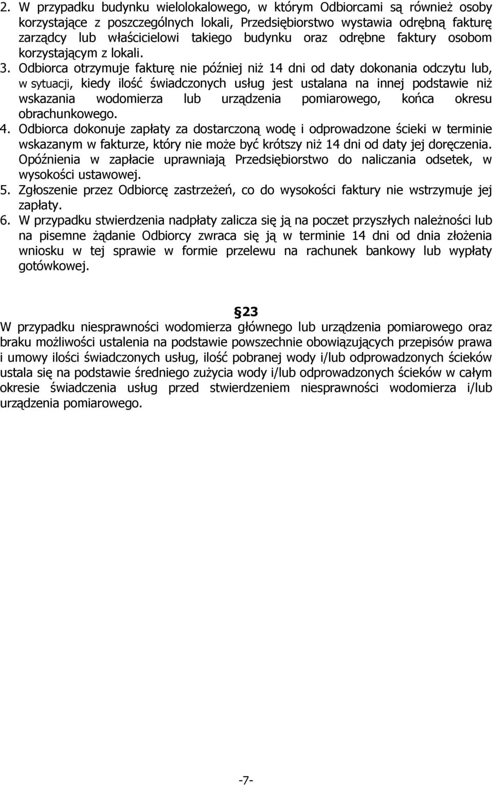 Odbiorca otrzymuje fakturę nie później niŝ 14 dni od daty dokonania odczytu lub, w sytuacji, kiedy ilość świadczonych usług jest ustalana na innej podstawie niŝ wskazania wodomierza lub urządzenia