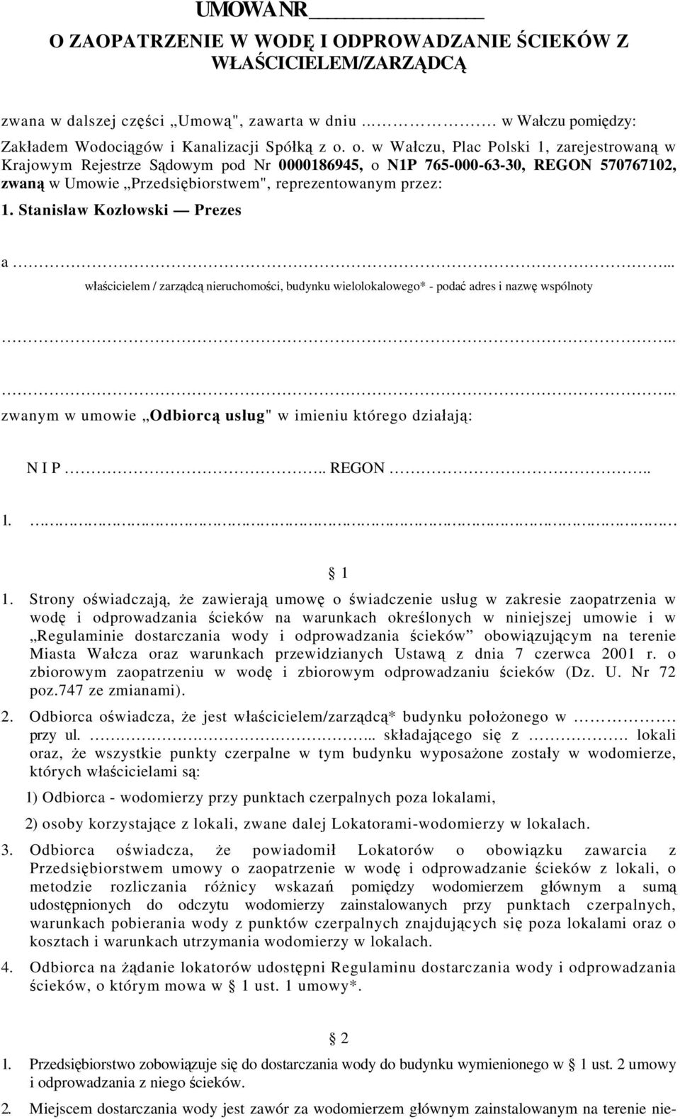 Stanisław Kozłowski Prezes a... właścicielem / zarządcą nieruchomości, budynku wielolokalowego* - podać adres i nazwę wspólnoty.... zwanym w umowie Odbiorcą usług" w imieniu którego działają: N I P.