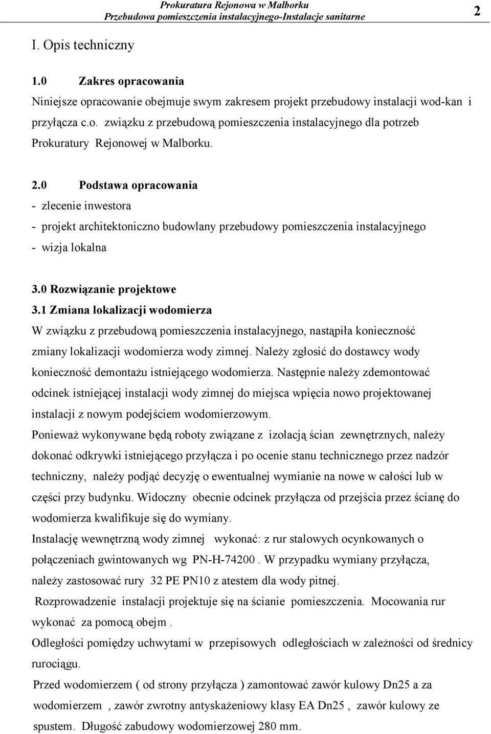 1 Zmiana lokalizacji wodomierza W związku z przebudową pomieszczenia instalacyjnego, nastąpiła konieczność zmiany lokalizacji wodomierza wody zimnej.