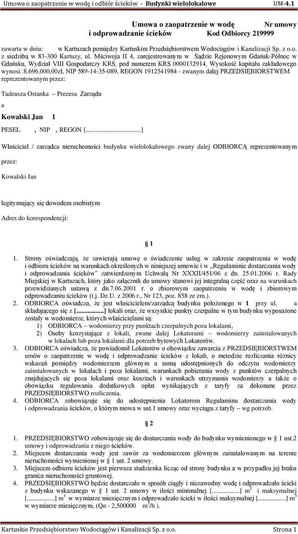 000,00zł, NIP 589-14-35-089, REGON 1912541984 - zwanym dalej PRZEDSIĘBIORSTWEM reprezentowanym przez: Tadeusza Ostanka Prezesa Zarządu a Kowalski Jan 1 PESEL, NIP, REGON [.