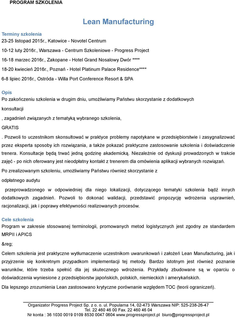 , Ostróda - Willa Port Conference Resort & SPA Opis Po zakończeniu szkolenia w drugim dniu, umożliwiamy Państwu skorzystanie z dodatkowych konsultacji, zagadnień związanych z tematyką wybranego