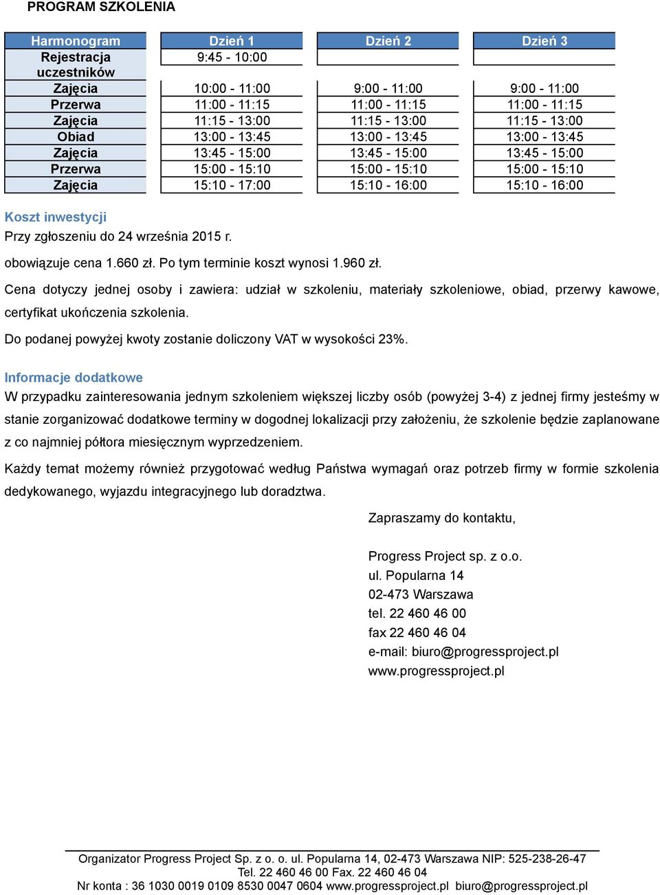 inwestycji Przy zgłoszeniu do 24 września 2015 r. obowiązuje cena 1.660 zł. Po tym terminie koszt wynosi 1.960 zł.