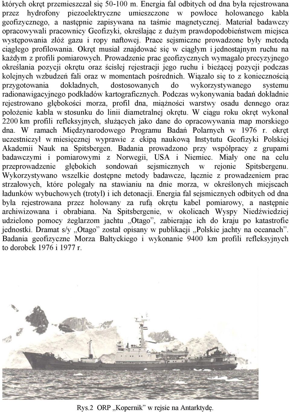 Materiał badawczy opracowywali pracownicy Geofizyki, określając z dużym prawdopodobieństwem miejsca występowania złóż gazu i ropy naftowej.