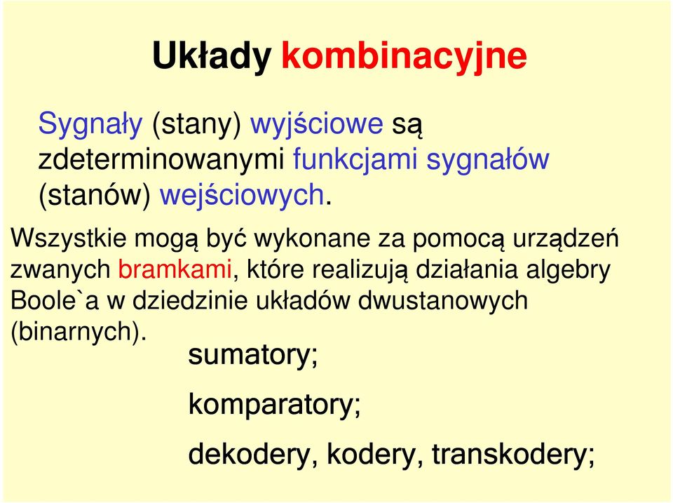 Wszystkie mogą być wykonane za pomocą urządzeń zwanych bramkami, które