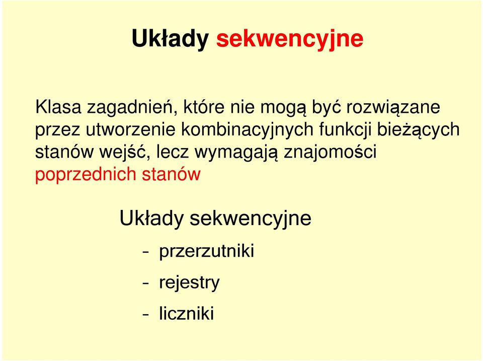 bieżących stanów wejść, lecz wymagają znajomości