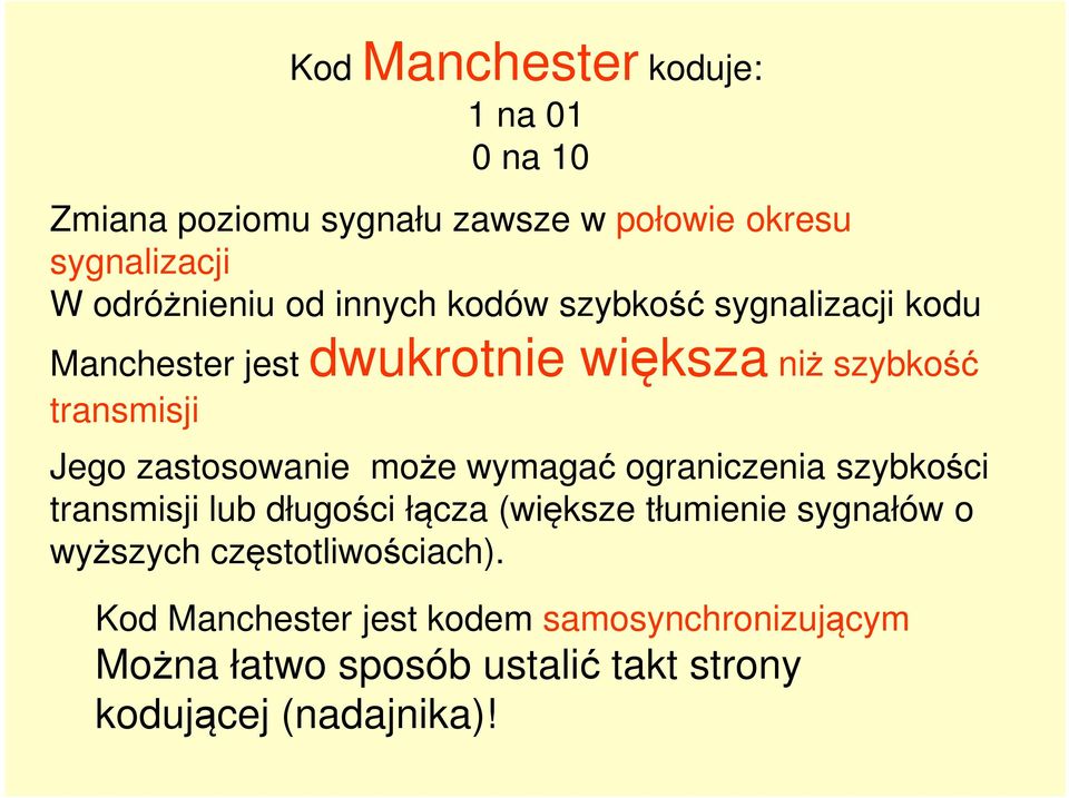 może wymagać ograniczenia szybkości transmisji lub długości łącza (większe tłumienie sygnałów o wyższych