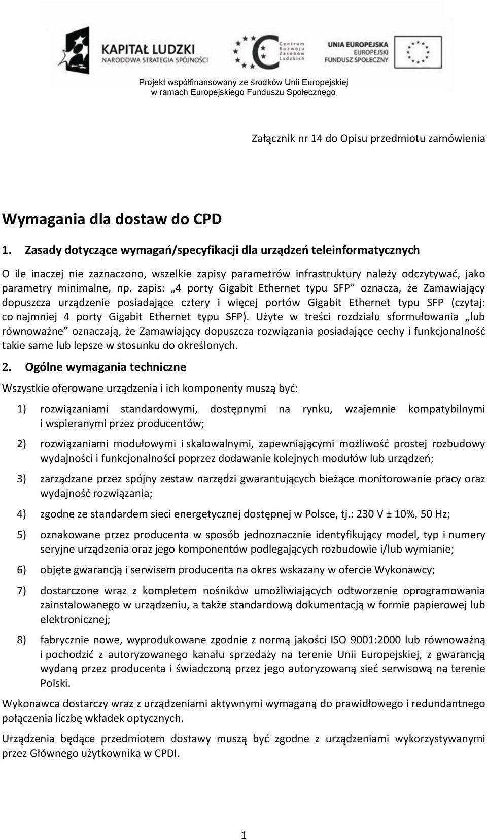 zapis: 4 porty Gigabit Ethernet typu SFP oznacza, że Zamawiający dopuszcza urządzenie posiadające cztery i więcej portów Gigabit Ethernet typu SFP (czytaj: co najmniej 4 porty Gigabit Ethernet typu