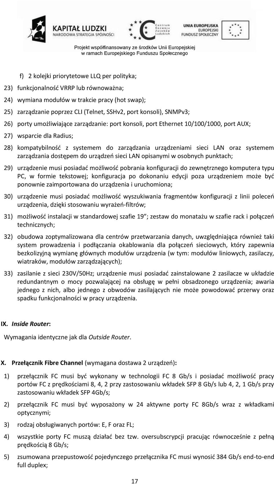 zarządzania dostępem do urządzeń sieci LAN opisanymi w osobnych punktach; 29) urządzenie musi posiadać możliwość pobrania konfiguracji do zewnętrznego komputera typu PC, w formie tekstowej;