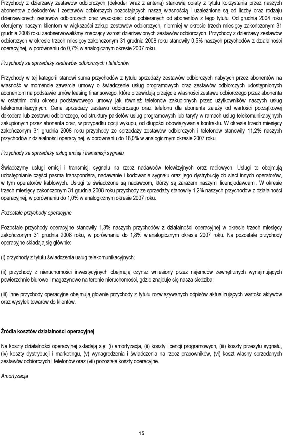 Od grudnia 2004 roku oferujemy naszym klientom w większości zakup zestawów odbiorczych, niemniej w okresie trzech miesięcy zakończonym 31 grudnia 2008 roku zaobserwowaliśmy znaczący wzrost