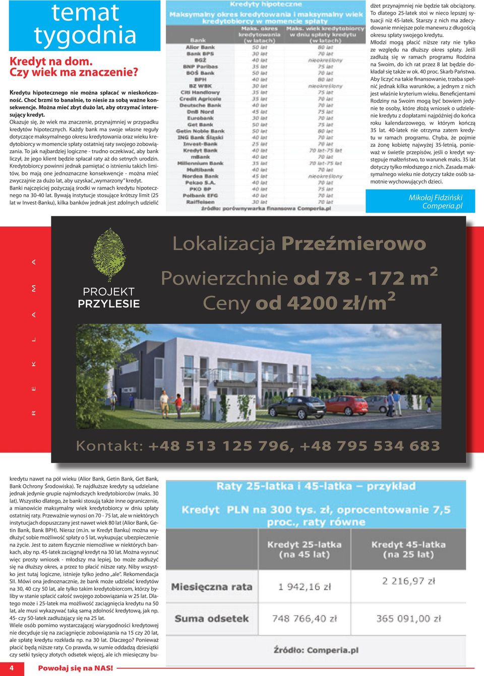 Każdy bank ma swoje własne reguły dotyczące maksymalnego okresu kredytowania oraz wieku kredytobiorcy w momencie spłaty ostatniej raty swojego zobowiązania.