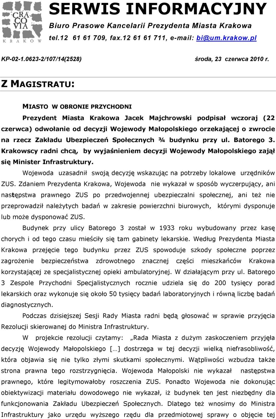 Ubezpieczeń Społecznych ¾ budynku przy ul. Batorego 3. Krakowscy radni chcą, by wyjaśnieniem decyzji Wojewody Małopolskiego zajął się Minister Infrastruktury.