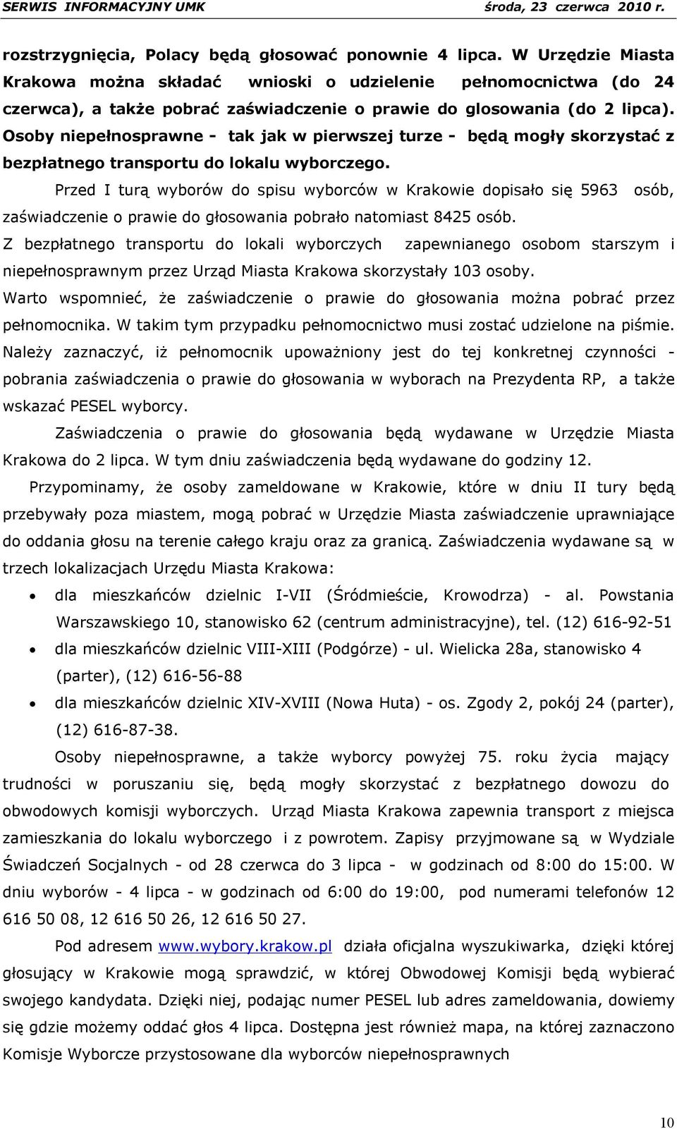 Osoby niepełnosprawne - tak jak w pierwszej turze - będą mogły skorzystać z bezpłatnego transportu do lokalu wyborczego.