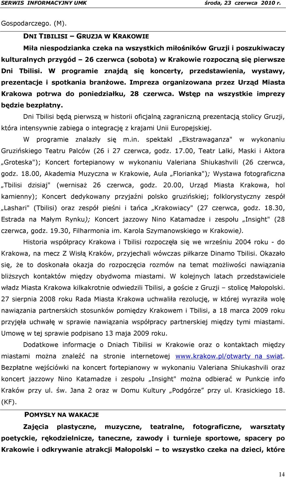 W programie znajdą się koncerty, przedstawienia, wystawy, prezentacje i spotkania branżowe. Impreza organizowana przez Urząd Miasta Krakowa potrwa do poniedziałku, 28 czerwca.