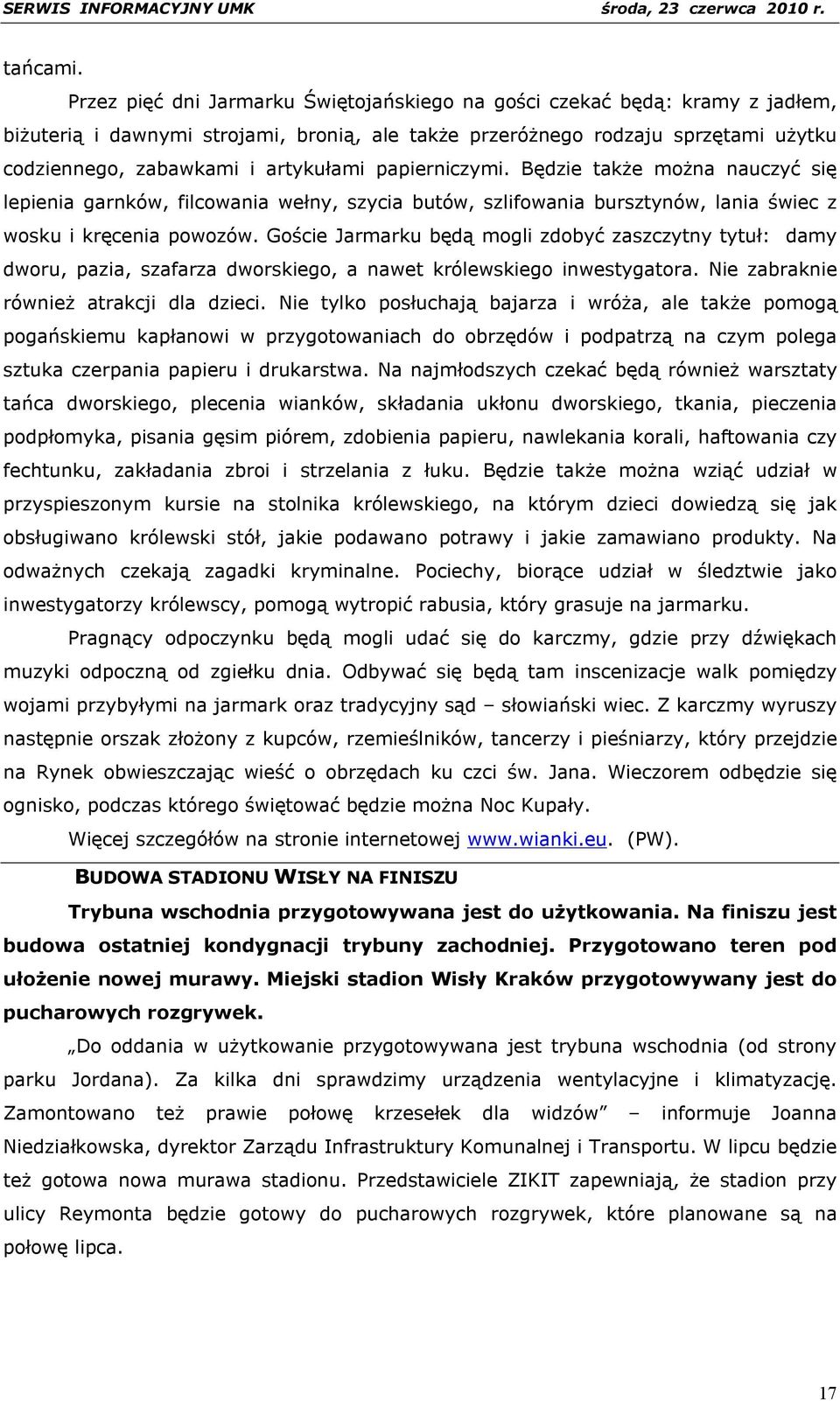 papierniczymi. Będzie także można nauczyć się lepienia garnków, filcowania wełny, szycia butów, szlifowania bursztynów, lania świec z wosku i kręcenia powozów.