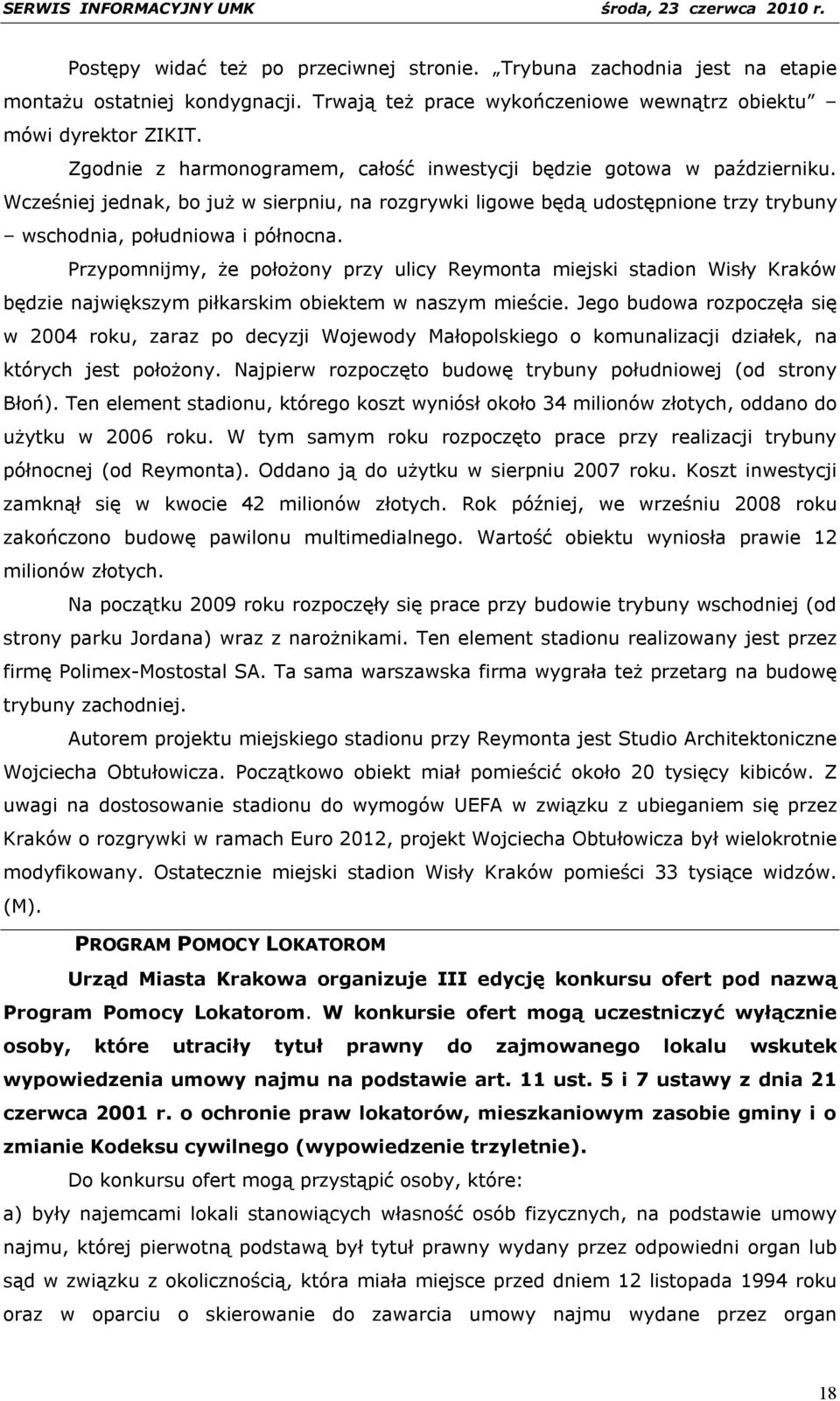 Przypomnijmy, że położony przy ulicy Reymonta miejski stadion Wisły Kraków będzie największym piłkarskim obiektem w naszym mieście.