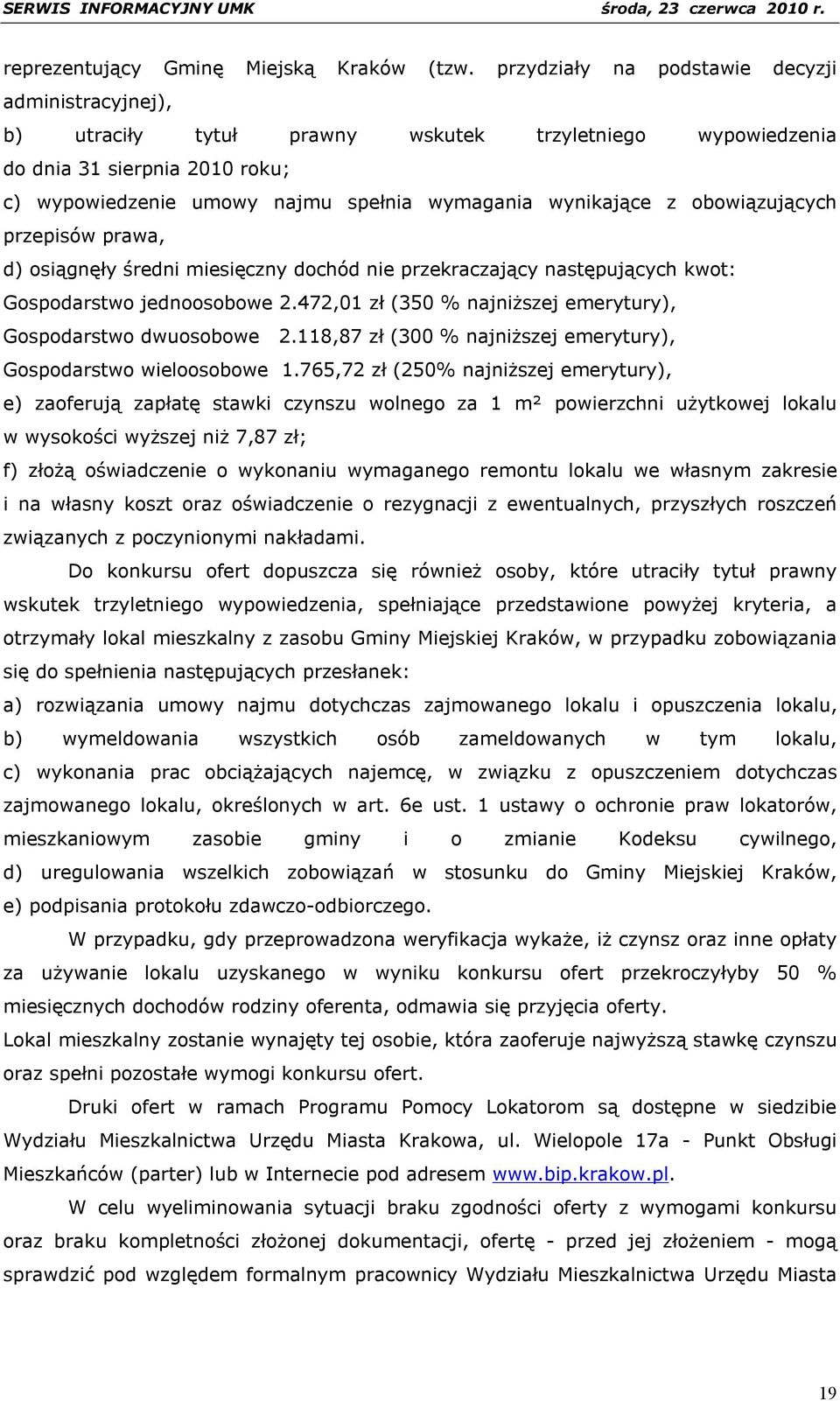 z obowiązujących przepisów prawa, d) osiągnęły średni miesięczny dochód nie przekraczający następujących kwot: Gospodarstwo jednoosobowe 2.