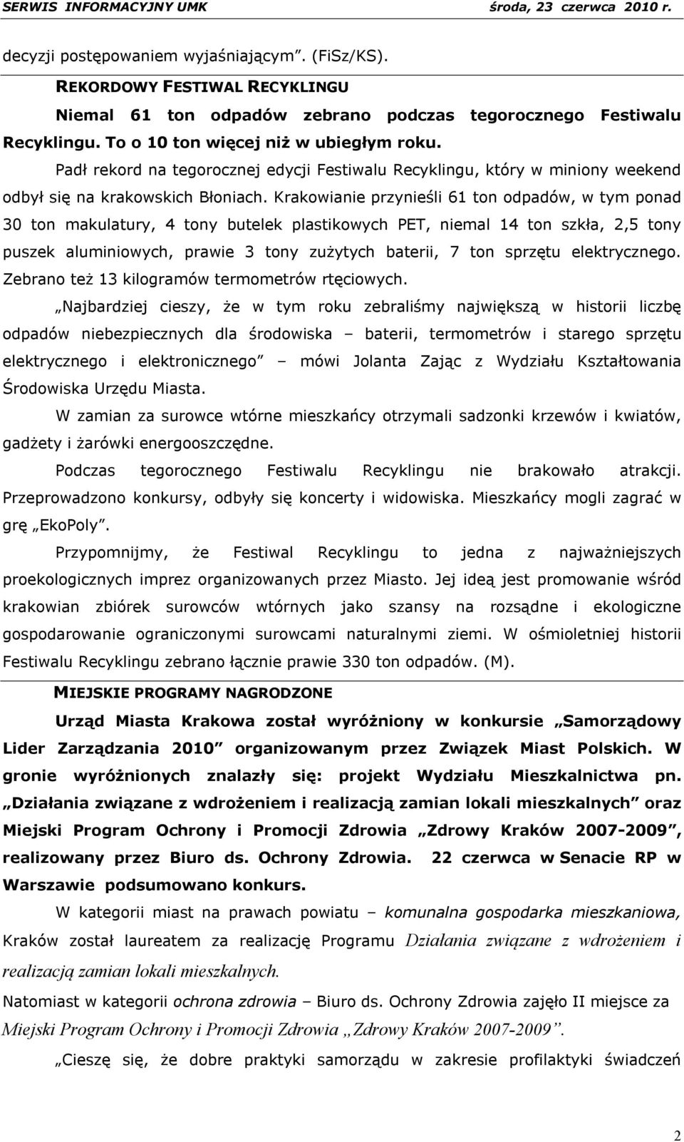 Krakowianie przynieśli 61 ton odpadów, w tym ponad 30 ton makulatury, 4 tony butelek plastikowych PET, niemal 14 ton szkła, 2,5 tony puszek aluminiowych, prawie 3 tony zużytych baterii, 7 ton sprzętu