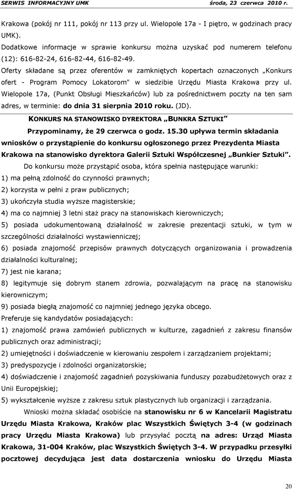 Oferty składane są przez oferentów w zamkniętych kopertach oznaczonych Konkurs ofert - Program Pomocy Lokatorom" w siedzibie Urzędu Miasta Krakowa przy ul.