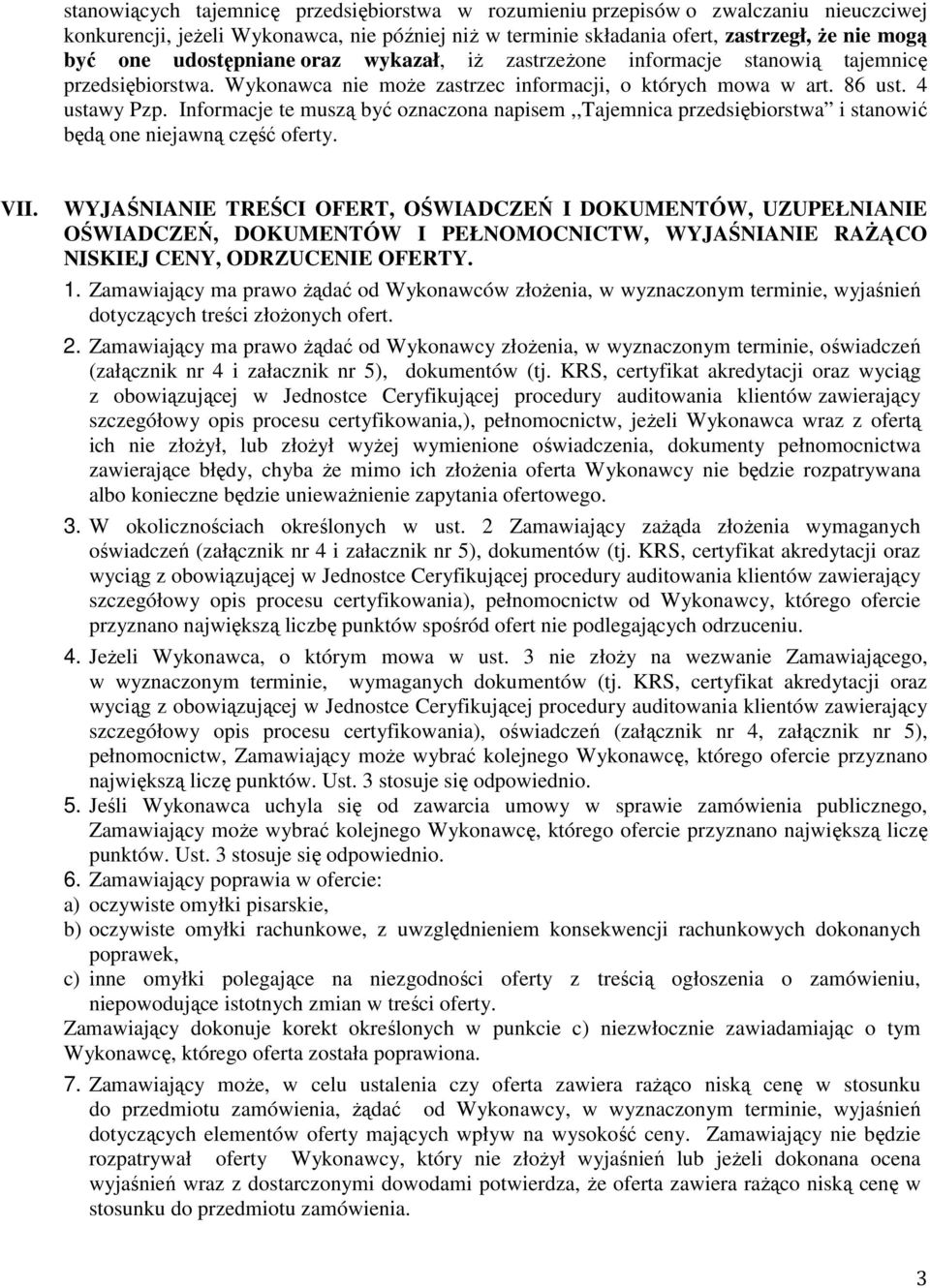 Informacje te muszą być oznaczona napisem,,tajemnica przedsiębiorstwa i stanowić będą one niejawną część oferty. VII.