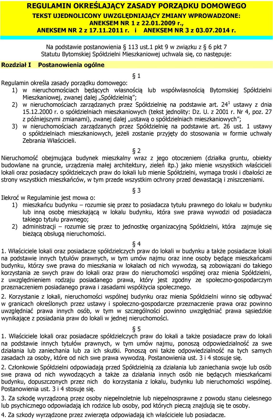 1 pkt 9 w związku z 6 pkt 7 Statutu Bytomskiej Spółdzielni Mieszkaniowej uchwala się, co następuje: Postanowienia ogólne 1 Regulamin określa zasady porządku domowego: 1) w nieruchomościach będących