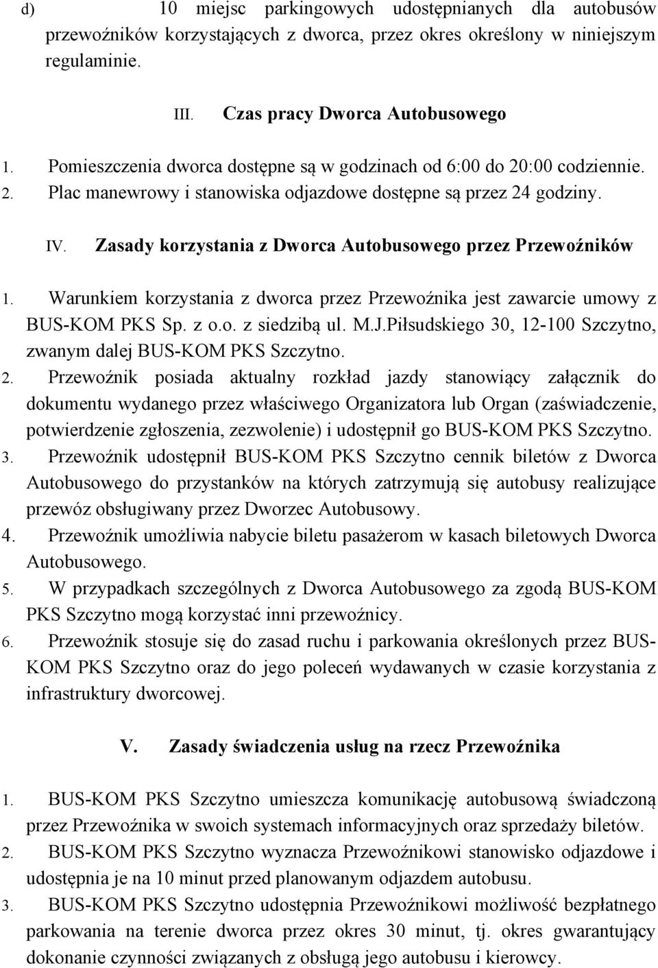 Zasady korzystania z Dworca Autobusowego przez Przewoźników 1. Warunkiem korzystania z dworca przez Przewoźnika jest zawarcie umowy z BUS-KOM PKS Sp. z o.o. z siedzibą ul. M.J.