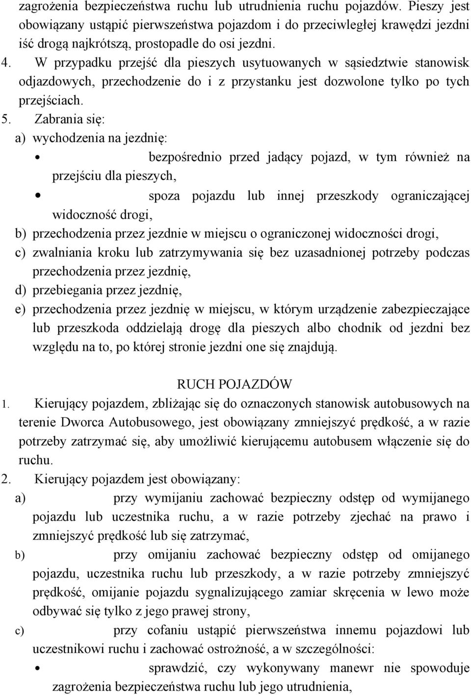 W przypadku przejść dla pieszych usytuowanych w sąsiedztwie stanowisk odjazdowych, przechodzenie do i z przystanku jest dozwolone tylko po tych przejściach. 5.