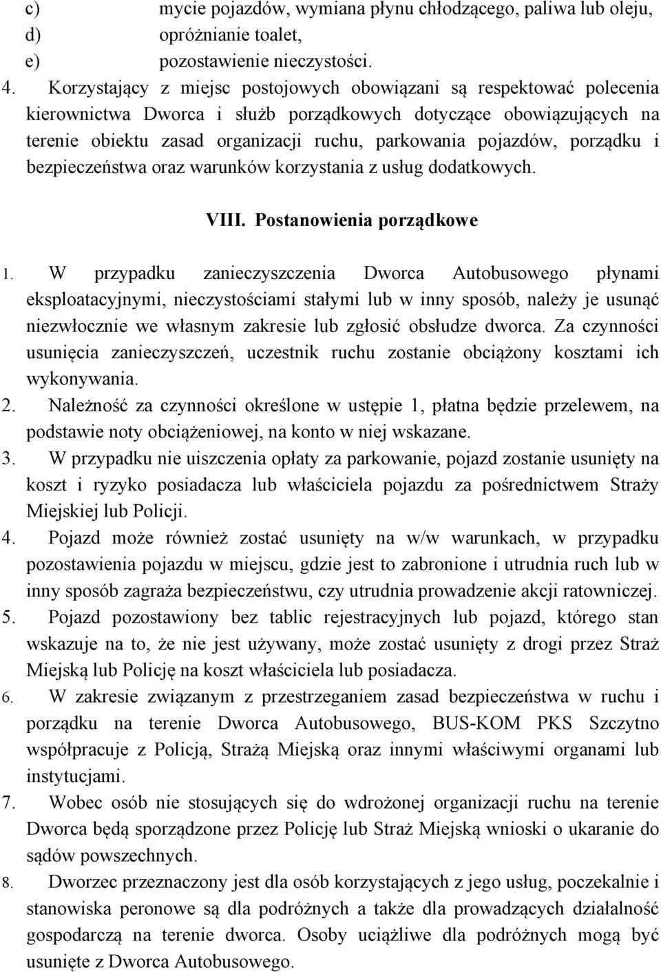 pojazdów, porządku i bezpieczeństwa oraz warunków korzystania z usług dodatkowych. VIII. Postanowienia porządkowe 1.