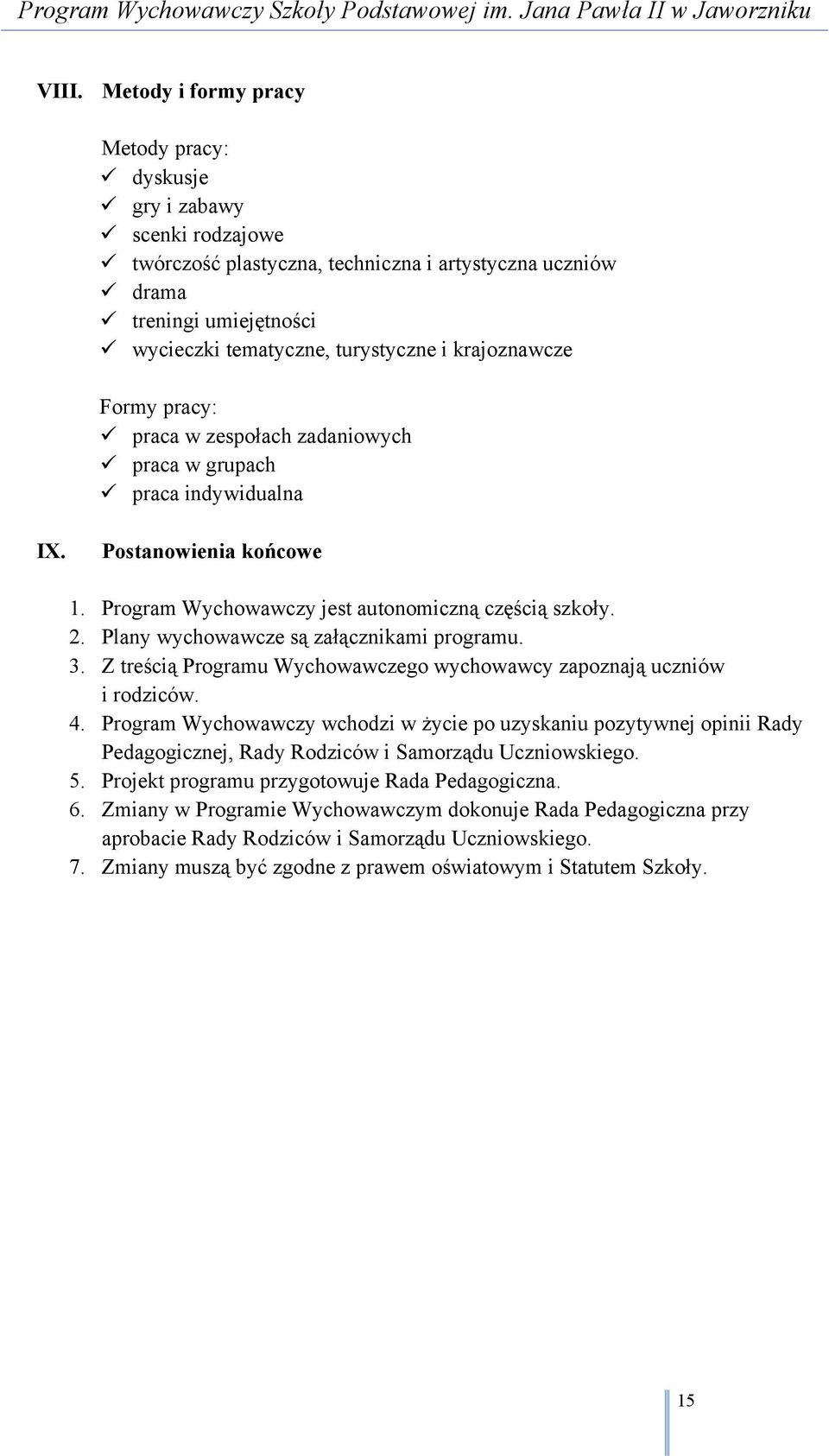 Plany wychowawcze są załącznikami programu. 3. Z treścią Programu Wychowawczego wychowawcy zapoznają uczniów i rodziców. 4.