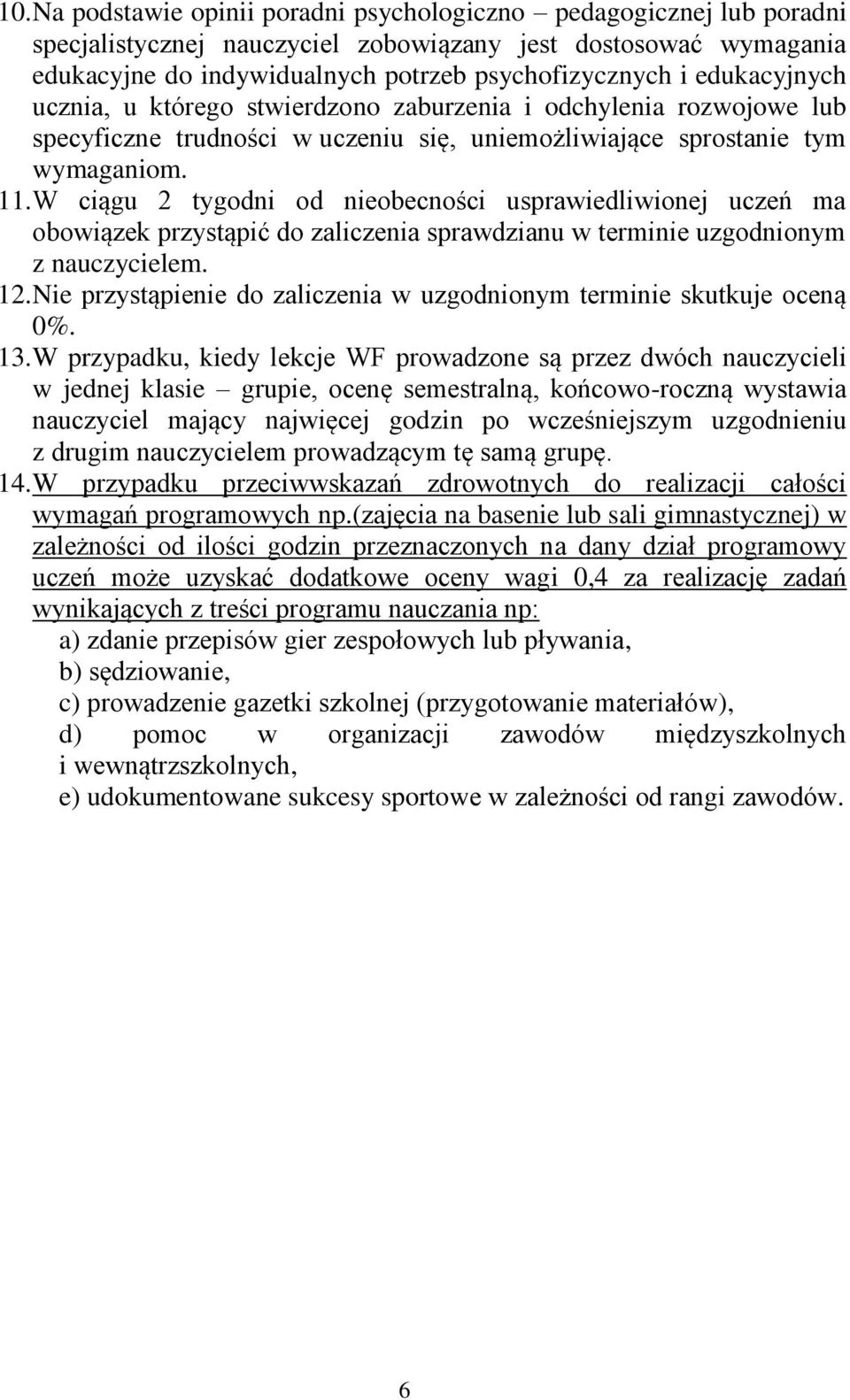 W ciągu 2 tygodni od nieobecności usprawiedliwionej uczeń ma obowiązek przystąpić do zaliczenia sprawdzianu w terminie uzgodnionym z nauczycielem. 12.