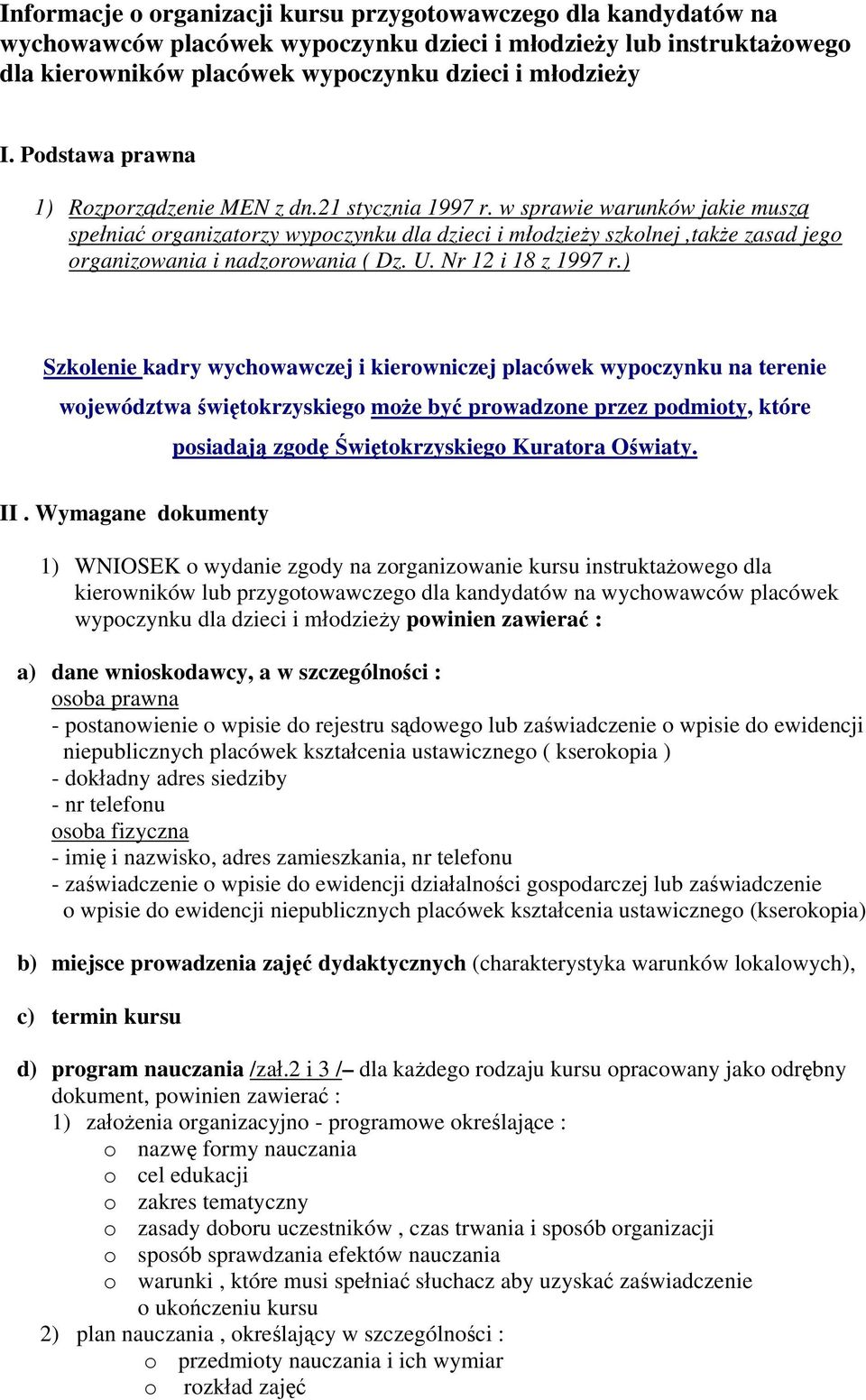 w sprawie warunków jakie muszą spełniać organizatorzy wypoczynku dla dzieci i młodzieży szkolnej,także zasad jego organizowania i nadzorowania ( Dz. U. Nr 2 i 8 z 997 r.