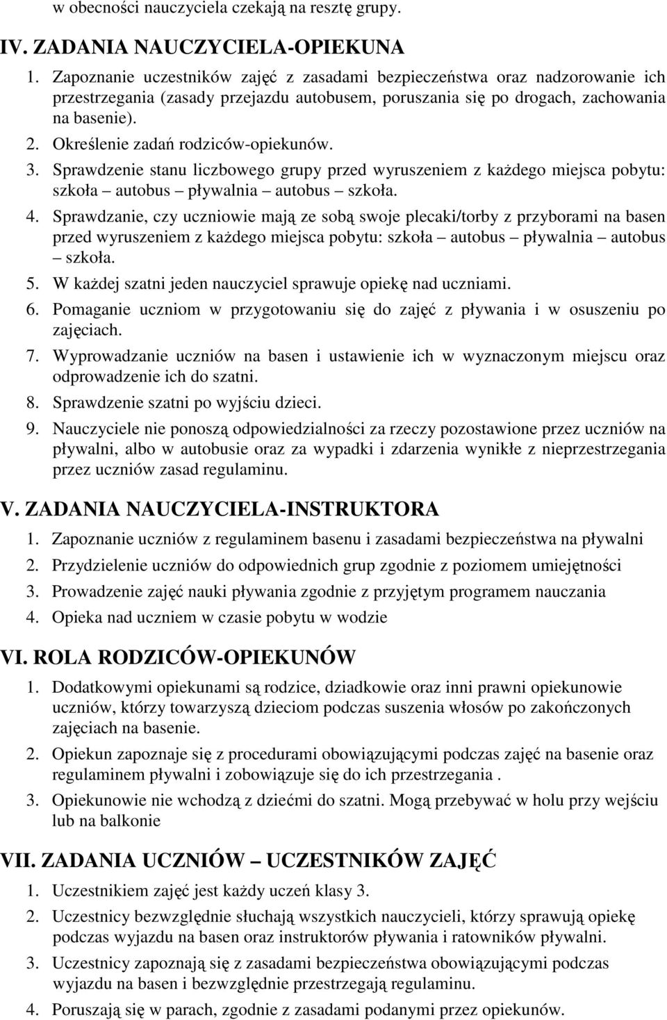 Określenie zadań rodziców-opiekunów. 3. Sprawdzenie stanu liczbowego grupy przed wyruszeniem z każdego miejsca pobytu: szkoła autobus pływalnia autobus szkoła. 4.