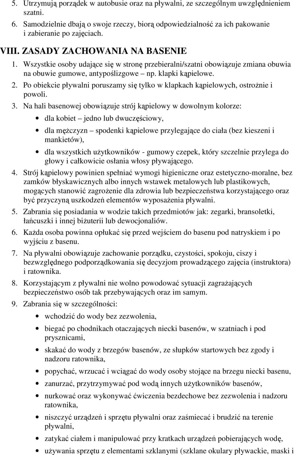 Po obiekcie pływalni poruszamy się tylko w klapkach kąpielowych, ostrożnie i powoli. 3.