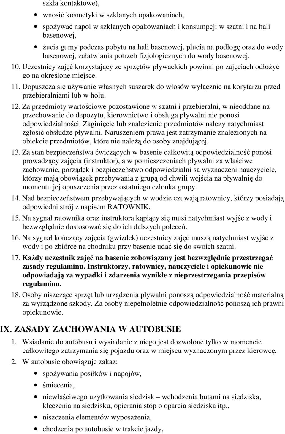 11. Dopuszcza się używanie własnych suszarek do włosów wyłącznie na korytarzu przed przebieralniami lub w holu. 12.