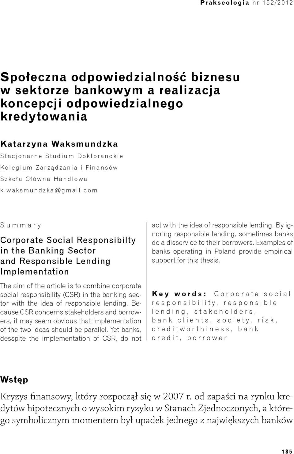 com Summary Corporate Social Responsibilty in the Banking Sector and Responsible Lending Implementation The aim of the article is to combine corporate social responsibility (CSR) in the banking