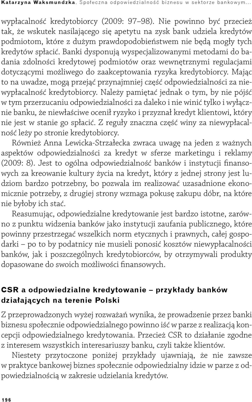 Banki dysponują wyspecjalizowanymi metodami do badania zdolności kredytowej podmiotów oraz wewnętrznymi regulacjami dotyczącymi możliwego do zaakceptowania ryzyka kredytobiorcy.