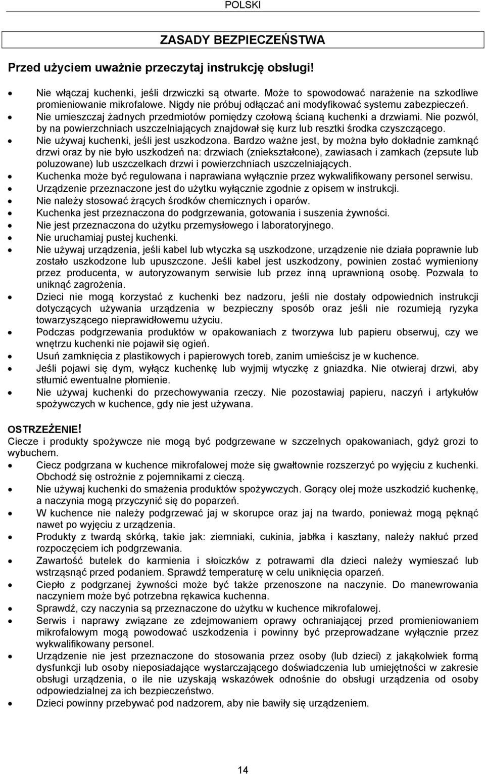 Nie umieszczaj żadnych przedmiotów pomiędzy czołową ścianą kuchenki a drzwiami. Nie pozwól, by na powierzchniach uszczelniających znajdował się kurz lub resztki środka czyszczącego.