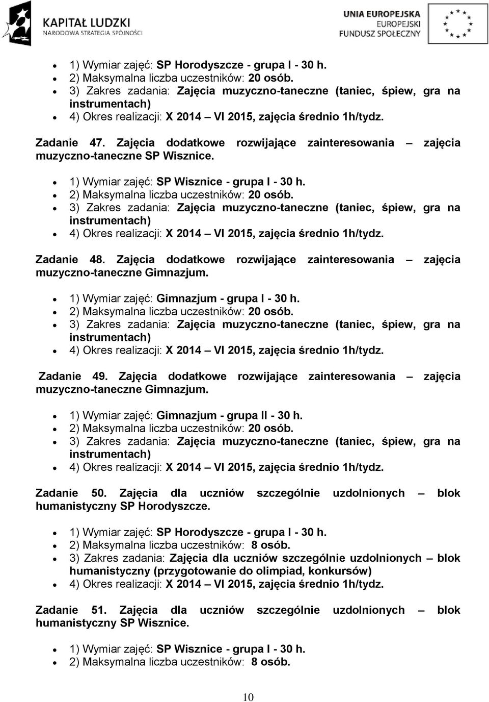 Zajęcia dodatkowe rozwijające zainteresowania muzyczno-taneczne zajęcia 3) Zakres zadania: Zajęcia muzyczno-taneczne (taniec, śpiew, gra na instrumentach) Zadanie 49.