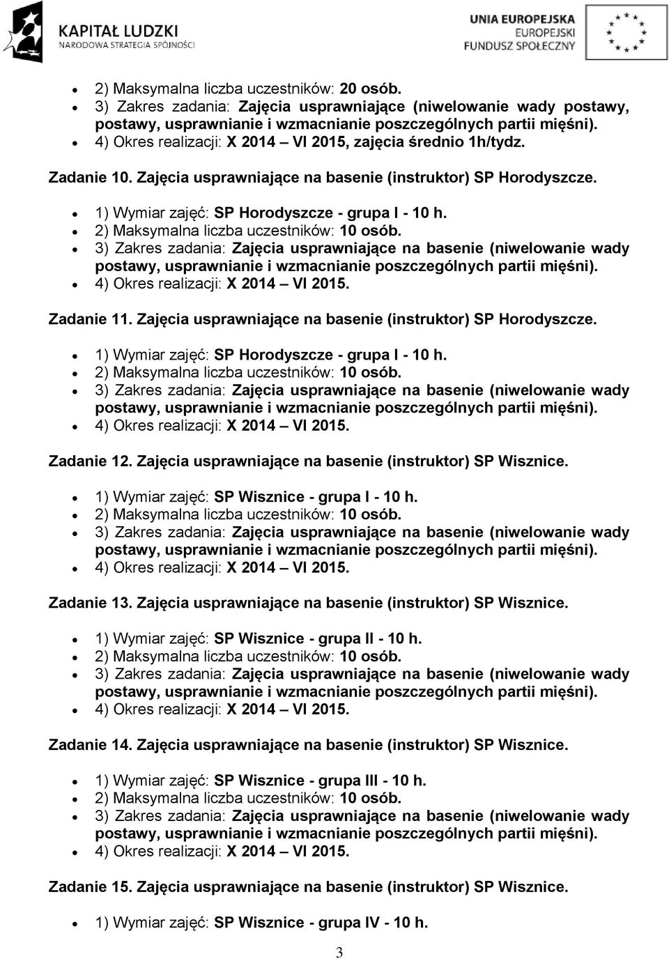 3) Zakres zadania: Zajęcia usprawniające na basenie (niwelowanie wady 4) Okres realizacji: X 2014 VI 2015. Zadanie 11.