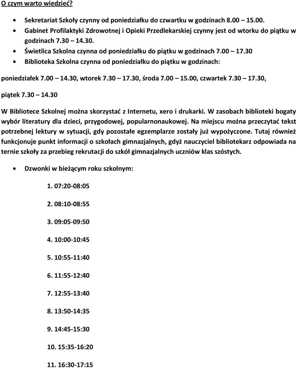 30, środa 7.00 15.00, czwartek 7.30 17.30, piątek 7.30 14.30 W Bibliotece Szkolnej można skorzystać z Internetu, xero i drukarki.