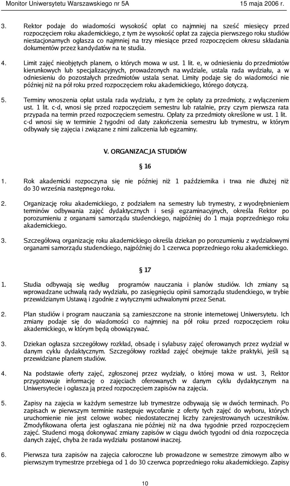 e, w odniesieniu do przedmiotów kierunkowych lub specjalizacyjnych, prowadzonych na wydziale, ustala rada wydziału, a w odniesieniu do pozostałych przedmiotów ustala senat.