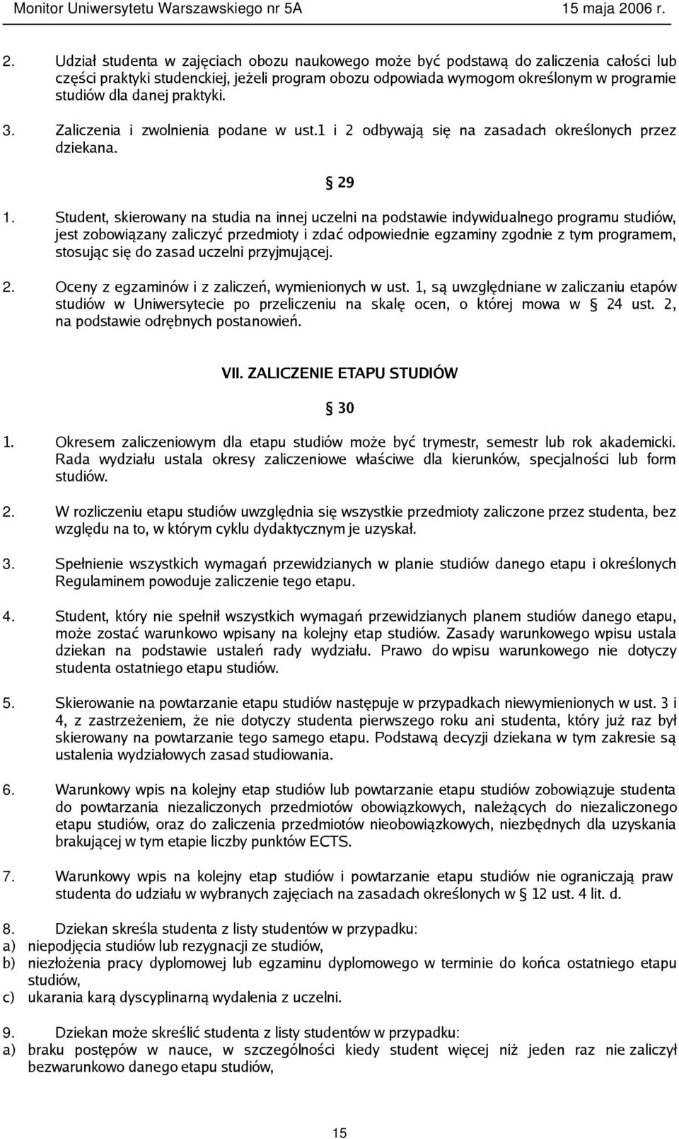 Student, skierowany na studia na innej uczelni na podstawie indywidualnego programu studiów, jest zobowiązany zaliczyć przedmioty i zdać odpowiednie egzaminy zgodnie z tym programem, stosując się do