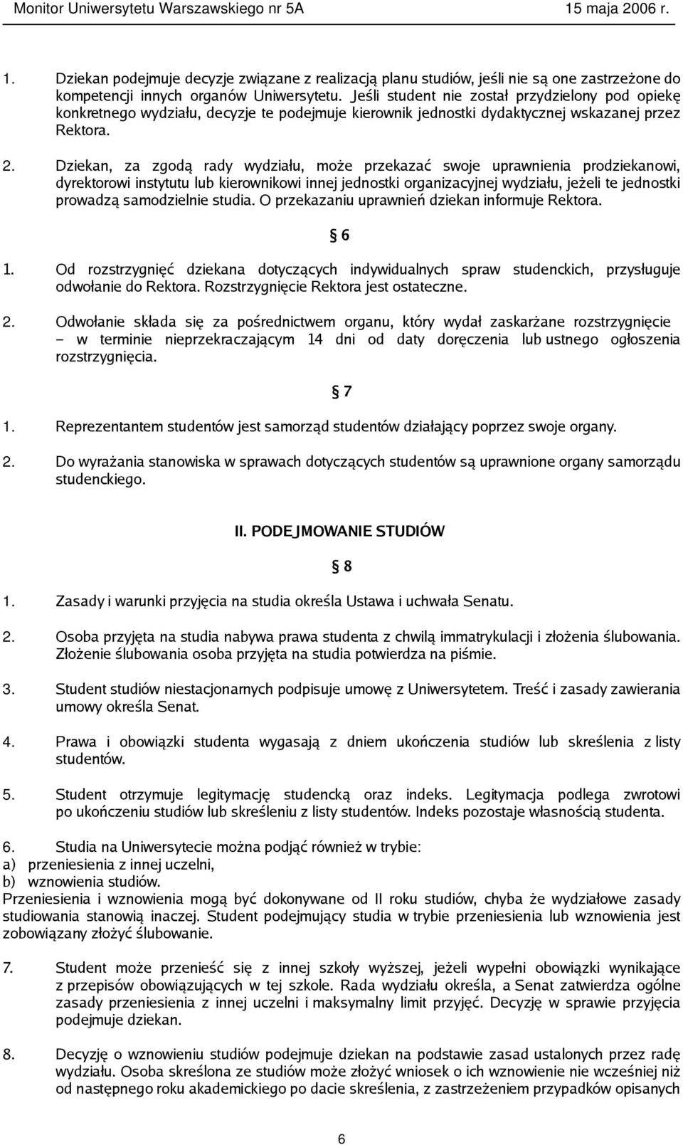 Dziekan, za zgodą rady wydziału, może przekazać swoje uprawnienia prodziekanowi, dyrektorowi instytutu lub kierownikowi innej jednostki organizacyjnej wydziału, jeżeli te jednostki prowadzą