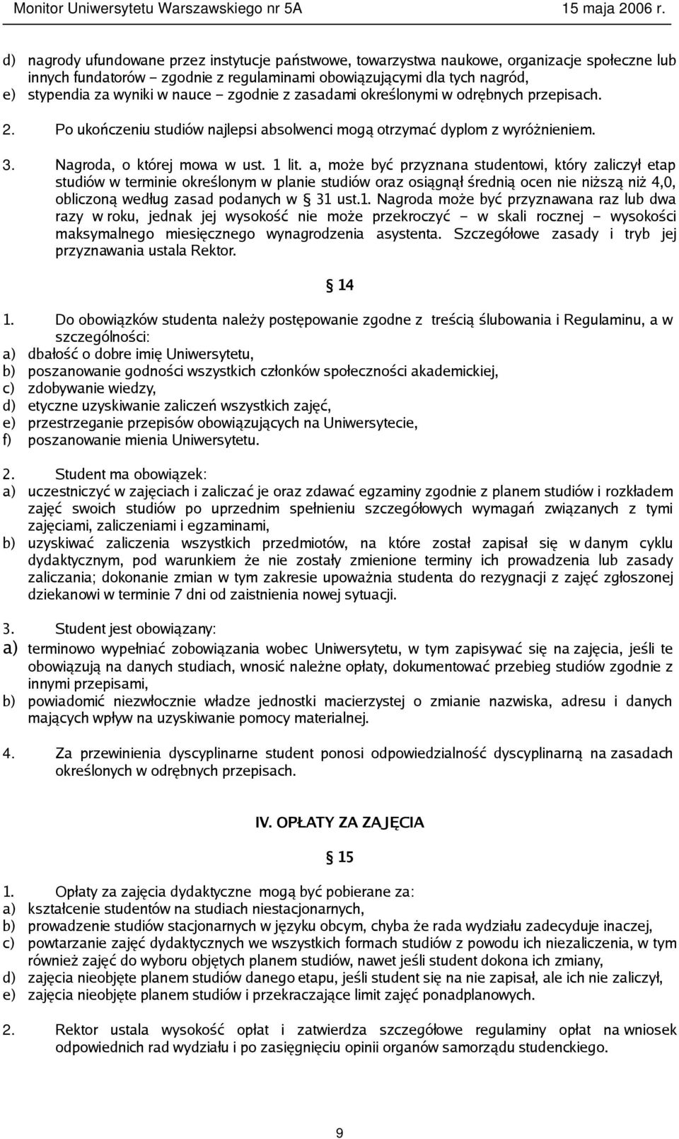 a, może być przyznana studentowi, który zaliczył etap studiów w terminie określonym w planie studiów oraz osiągnął średnią ocen nie niższą niż 4,0, obliczoną według zasad podanych w 31 