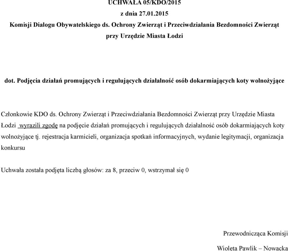 zgodę na podjęcie działań promujących i regulujących działalność osób dokarmiających koty wolnożyjące tj.