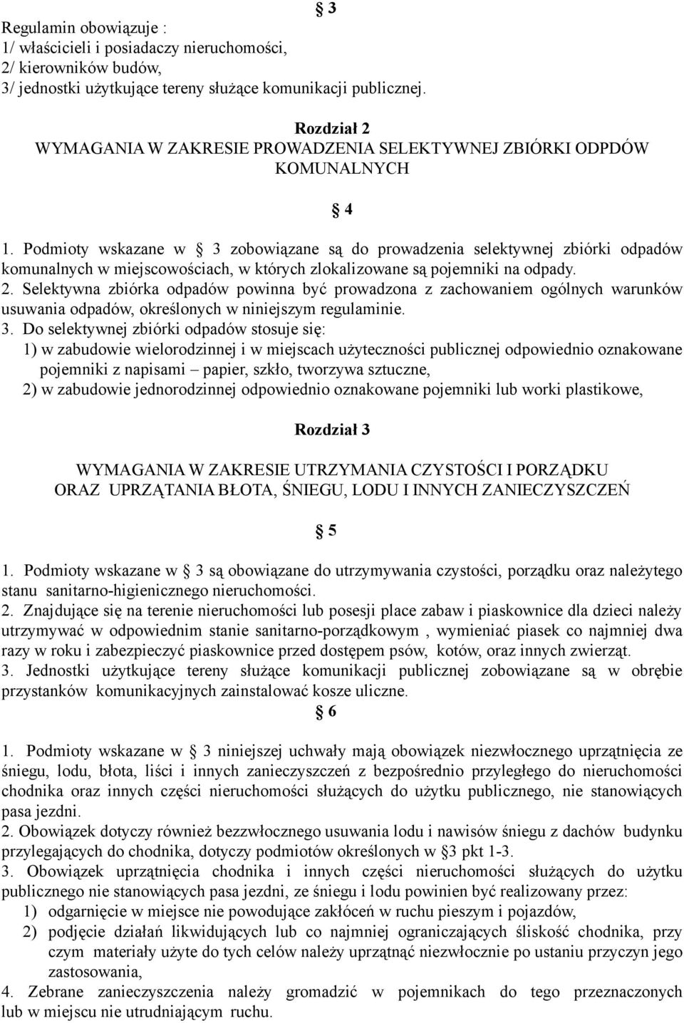 Podmioty wskazane w 3 zobowiązane są do prowadzenia selektywnej zbiórki odpadów komunalnych w miejscowościach, w których zlokalizowane są pojemniki na odpady. 2.