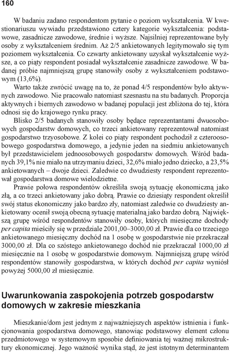 Co czwarty ankietowany uzyskał wykształcenie wyższe, a co piąty respondent posiadał wykształcenie zasadnicze zawodowe.